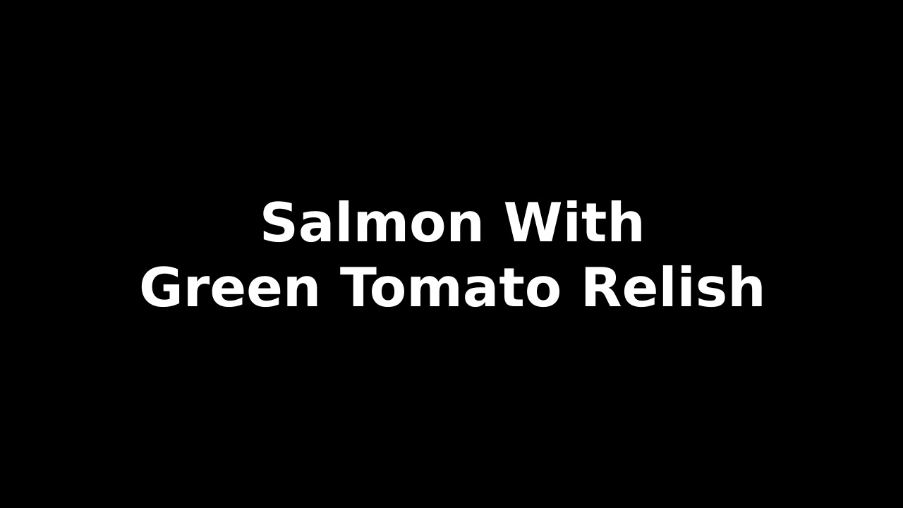 salmon with green tomato relish recipe text on black background